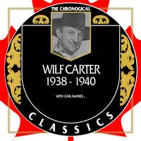 Wilf Carter - The Chronogical Classics 1938-1940